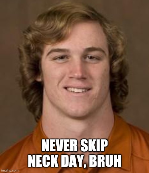 NEVER SKIP NECK DAY, BRUH | made w/ Imgflip meme maker