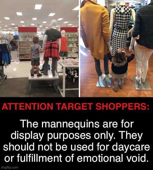 Do You Know Where Your Children Are? | The mannequins are for display purposes only. They should not be used for daycare or fulfillment of emotional void. ATTENTION TARGET SHOPPERS: | made w/ Imgflip meme maker