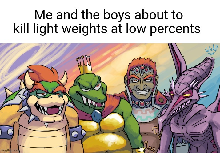 Found this by Googlelng random stuff | Me and the boys about to kill light weights at low percents | image tagged in me and the boys,super smash bros | made w/ Imgflip meme maker