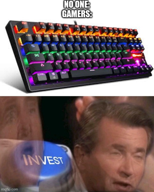 gaming | NO ONE:
GAMERS: | image tagged in invest | made w/ Imgflip meme maker