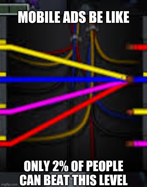 wires | MOBILE ADS BE LIKE; ONLY 2% OF PEOPLE CAN BEAT THIS LEVEL | image tagged in among us,wires | made w/ Imgflip meme maker
