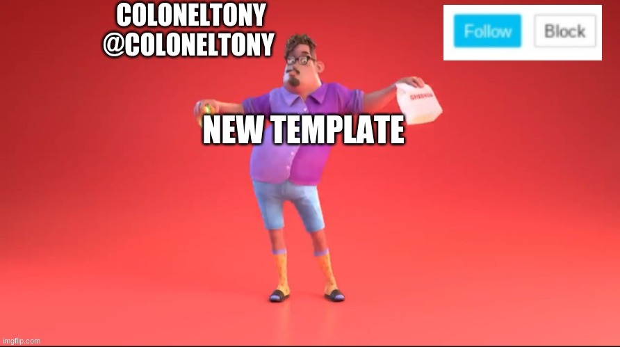ColonelTony ancoument #3 | NEW TEMPLATE | image tagged in coloneltony ancoument 3 | made w/ Imgflip meme maker