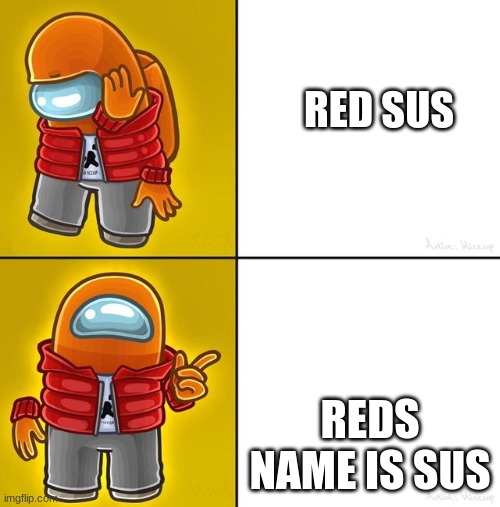 Among us Drake | RED SUS; REDS NAME IS SUS | image tagged in among us drake | made w/ Imgflip meme maker