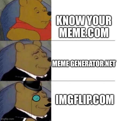 Dont we all agree here? | KNOW YOUR MEME.COM; MEME GENERATOR.NET; IMGFLIP.COM | image tagged in tuxedo winnie the pooh 3 panel | made w/ Imgflip meme maker
