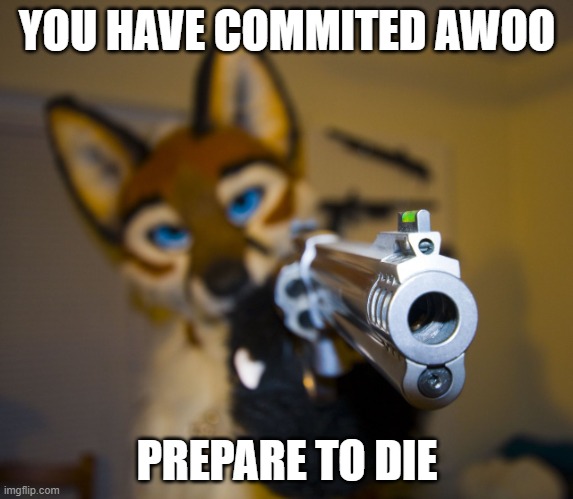EEEEEEEEEEEEEEEEEEEEEEEEEEEEEEEEEEEEEEEEEEEEEEEEEEEEEEEEEEEEEEEEEEEEEEEEEEEEEEEEEEEEEEEEEEEEEEEEEEEEEEEEEEEEEEEEEEEEEEEEEEEEEEEE | YOU HAVE COMMITED AWOO; PREPARE TO DIE | image tagged in furry with gun | made w/ Imgflip meme maker