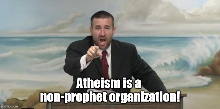 Punny Pastor | Atheism is a 
non-prophet organization! | image tagged in pastor steven anderson,puns,bad puns,humor,fun,funny | made w/ Imgflip meme maker