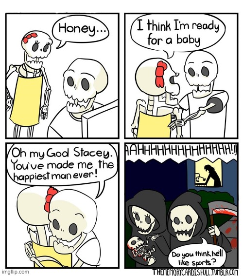 I mean, its the only way they're gonna get a child. | image tagged in yes honey,evil baby,comics,skeletons | made w/ Imgflip meme maker