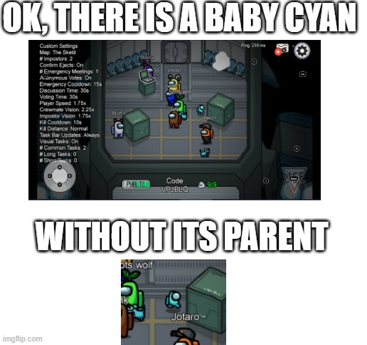Abandoned baby in Among Us | OK, THERE IS A BABY CYAN; WITHOUT ITS PARENT | image tagged in blank white template | made w/ Imgflip meme maker