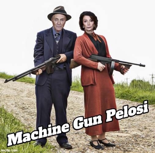 Machine Gun Pelosi | image tagged in machine gun pelosi,chuck schumer,nancy pelosi,trump,capitol hill | made w/ Imgflip meme maker