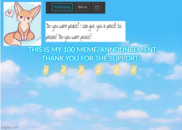 Thank you! | THIS IS MY 100 MEME/ANNOUNCEMENT THANK YOU FOR THE SUPPORT! A A A A A A | image tagged in announcement,100,meme | made w/ Imgflip meme maker