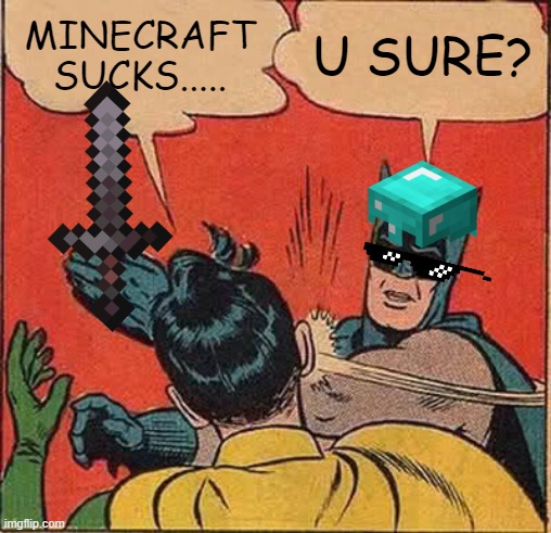 Batman Slapping Robin | MINECRAFT SUCKS..... U SURE? | image tagged in memes,batman slapping robin | made w/ Imgflip meme maker