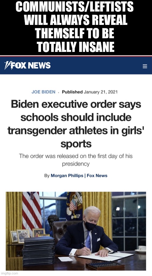 Communists/leftists will always reveal themselves to be totally insane! | COMMUNISTS/LEFTISTS 
WILL ALWAYS REVEAL
THEMSELF TO BE 
TOTALLY INSANE | image tagged in democrat party,joe biden,creepy joe biden,government corruption,communists,democratic socialism | made w/ Imgflip meme maker