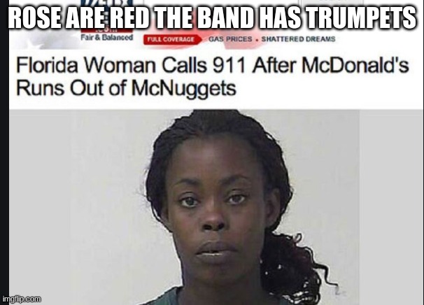 ROSE ARE RED THE BAND HAS TRUMPETS | image tagged in memes,funny memes,roses are red | made w/ Imgflip meme maker