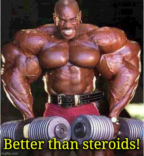 Tyrone Muscle | Better than steroids! | image tagged in tyrone muscle | made w/ Imgflip meme maker