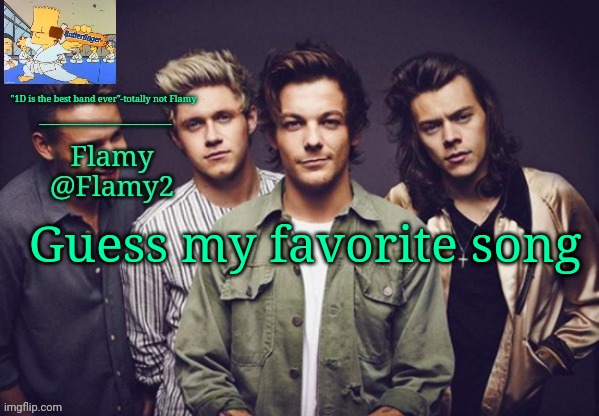 Not by 1D | Guess my favorite song | image tagged in flamy 1d announcement | made w/ Imgflip meme maker