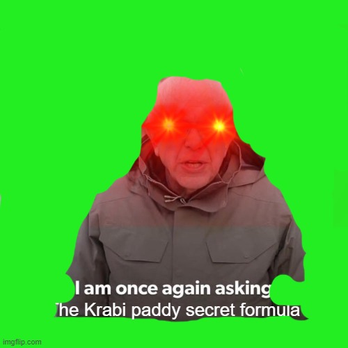 meme this even more | The Krabi paddy secret formula | image tagged in bernie i am once again asking for your support,funny memes | made w/ Imgflip meme maker