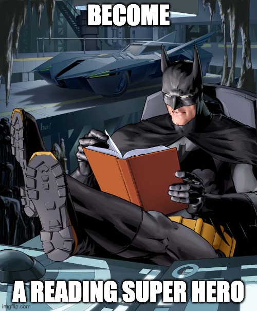 Batman Reading  |  BECOME; A READING SUPER HERO | image tagged in batman reading | made w/ Imgflip meme maker