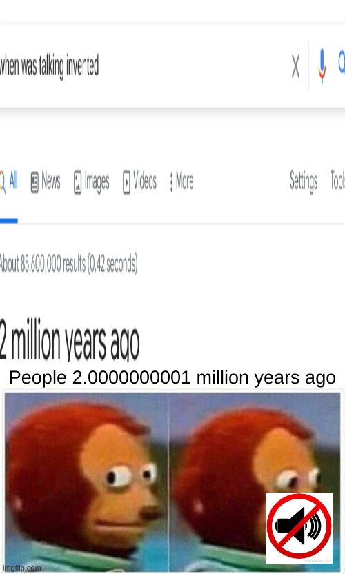 SSSSSSHHHHHH! | People 2.0000000001 million years ago | image tagged in memes,monkey puppet | made w/ Imgflip meme maker
