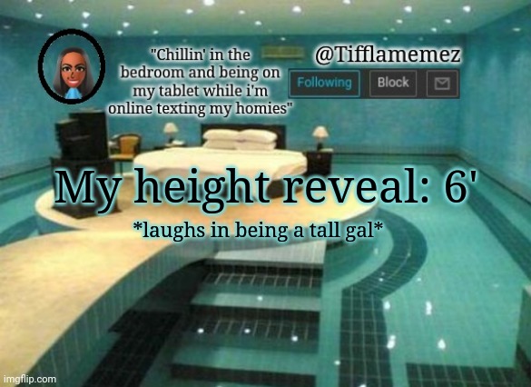 My height reveal is 6'. | My height reveal: 6'; *laughs in being a tall gal* | image tagged in tifflamemez announcement template,announcement | made w/ Imgflip meme maker