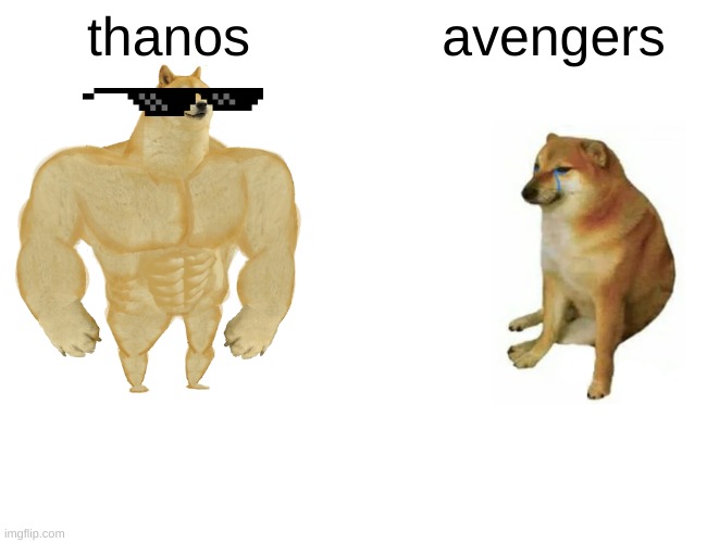 Buff Doge vs. Cheems | thanos; avengers | image tagged in memes,buff doge vs cheems | made w/ Imgflip meme maker