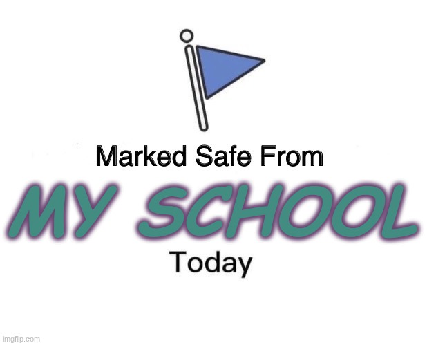 Safe from the School | MY SCHOOL | image tagged in memes,marked safe from | made w/ Imgflip meme maker
