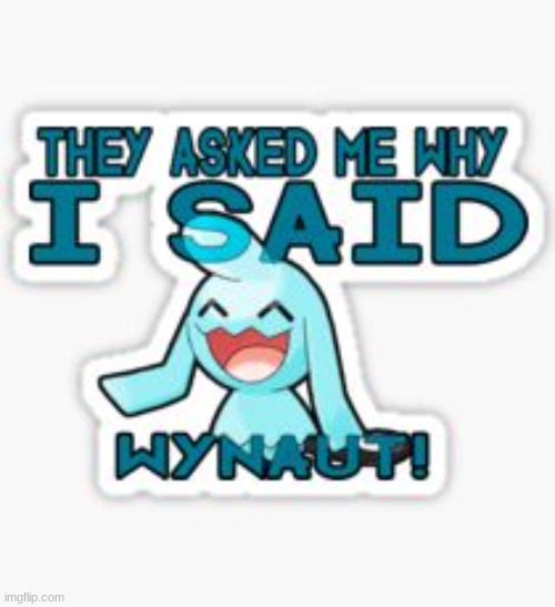 Wynaut | image tagged in wynaut | made w/ Imgflip meme maker