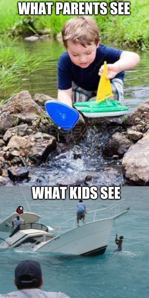 WHAT PARENTS SEE; WHAT KIDS SEE | image tagged in kid playing with boat,boat fail | made w/ Imgflip meme maker