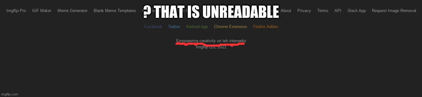 ? THAT IS UNREADABLE | made w/ Imgflip meme maker