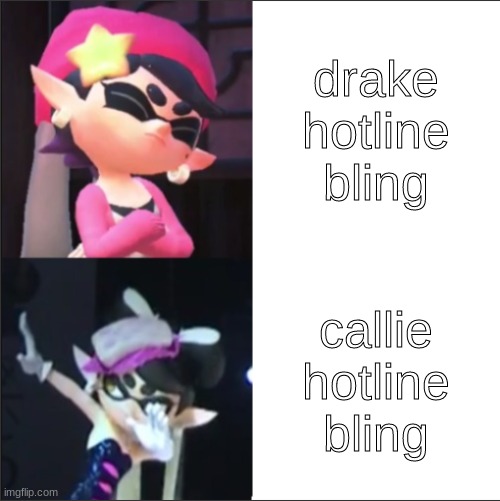 Callie hotline bling | drake hotline bling callie hotline bling | image tagged in callie hotline bling | made w/ Imgflip meme maker
