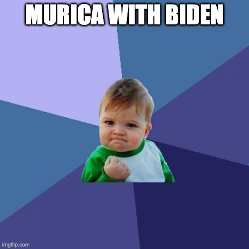 Success Kid | MURICA WITH BIDEN | image tagged in memes,success kid | made w/ Imgflip meme maker