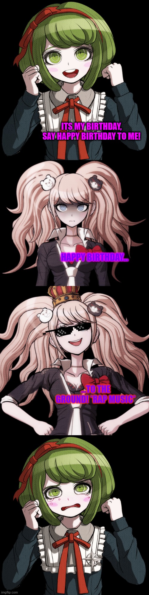 NOBODY CARES! | ITS MY BIRTHDAY, SAY HAPPY BIRTHDAY TO ME! HAPPY BIRTHDAY... ...TO THE GROUND! *RAP MUSIC* | image tagged in danganronpa,funny memes,birthday,lol | made w/ Imgflip meme maker