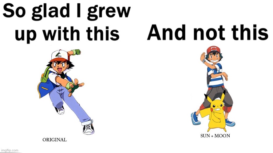 Sun + moon isn’t as good | image tagged in so glad i grew up with this | made w/ Imgflip meme maker