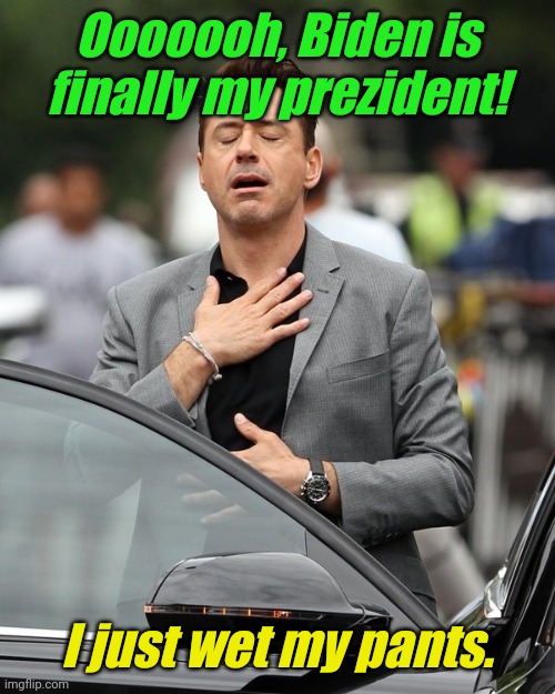 Another Democrat wet dream. | Ooooooh, Biden is finally my prezident! I just wet my pants. | image tagged in relief | made w/ Imgflip meme maker