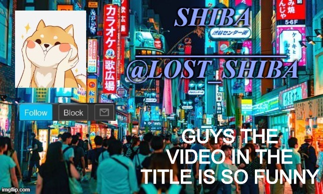 https://www.youtube.com/watch?v=dQw4w9WgXcQ | GUYS THE VIDEO IN THE TITLE IS SO FUNNY | image tagged in lost_shiba announcement template | made w/ Imgflip meme maker