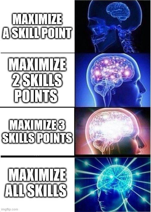 Creating Genius Sims | MAXIMIZE A SKILL POINT; MAXIMIZE 2 SKILLS POINTS; MAXIMIZE 3 SKILLS POINTS; MAXIMIZE ALL SKILLS | image tagged in memes,expanding brain | made w/ Imgflip meme maker