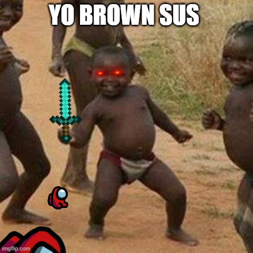 Third World Success Kid Meme | YO BROWN SUS | image tagged in memes,third world success kid | made w/ Imgflip meme maker