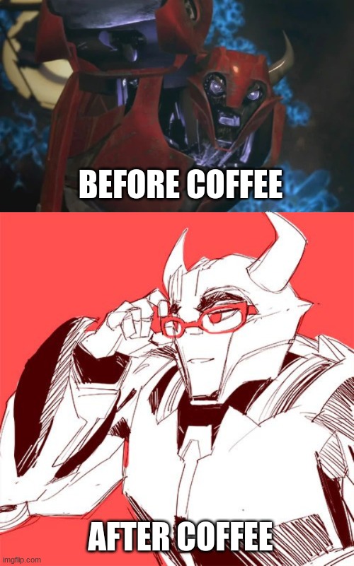 Coffee | BEFORE COFFEE; AFTER COFFEE | image tagged in coffee addict,cliffjumper,transformers prime | made w/ Imgflip meme maker