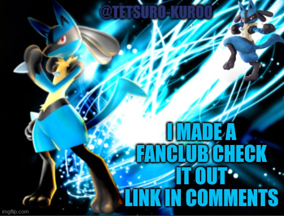 if you a true fan of em you can have mod | I MADE A FANCLUB CHECK IT OUT LINK IN COMMENTS | image tagged in lucario announcement | made w/ Imgflip meme maker