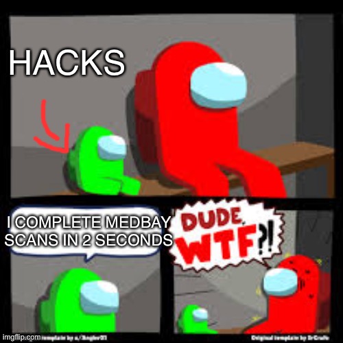 Dude wtf | HACKS; I COMPLETE MEDBAY SCANS IN 2 SECONDS | image tagged in savage mini crewmate,dude,among us | made w/ Imgflip meme maker