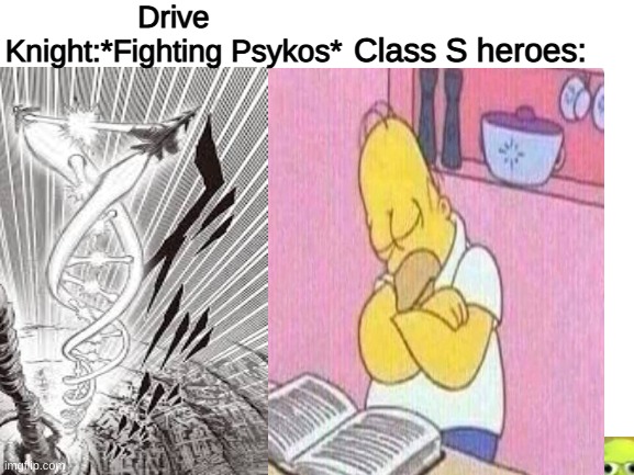 Did you find wasowski? | Drive Knight:*Fighting Psykos*; Class S heroes: | image tagged in lol | made w/ Imgflip meme maker