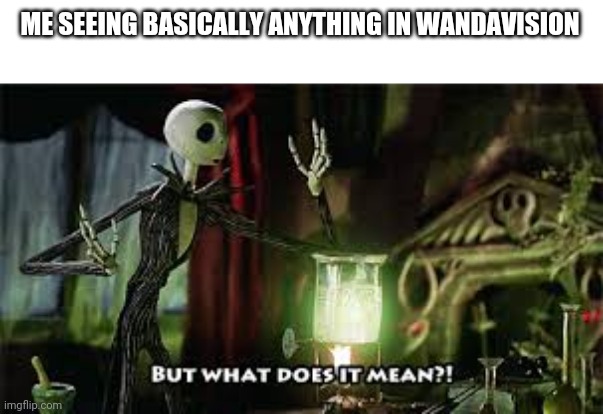 The show is confusing lmao | ME SEEING BASICALLY ANYTHING IN WANDAVISION | image tagged in what does it mean | made w/ Imgflip meme maker