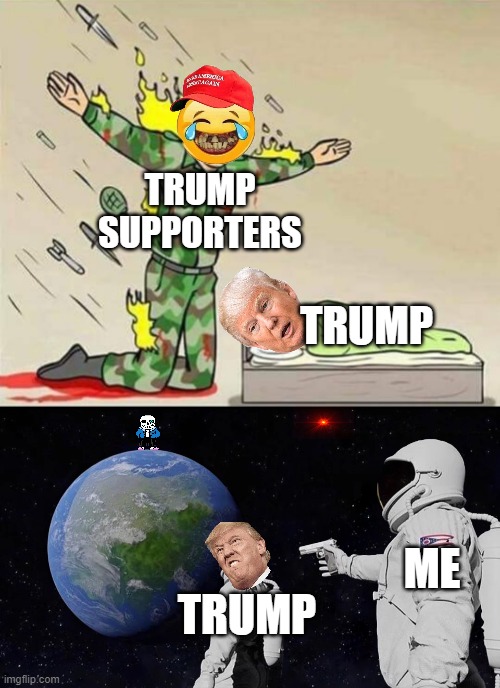 TRUMP SUPPORTERS; TRUMP; ME; TRUMP | image tagged in soldier protecting sleeping child,memes,always has been,donald trump | made w/ Imgflip meme maker