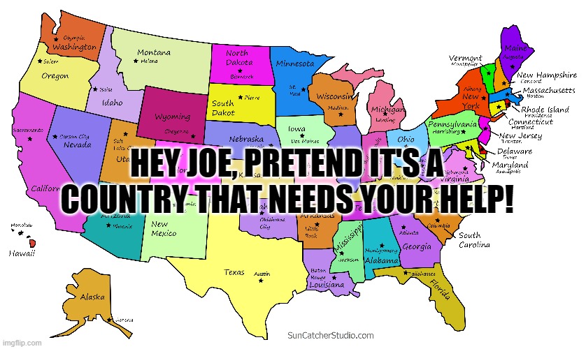 Biden This is America, | HEY JOE, PRETEND IT'S A COUNTRY THAT NEEDS YOUR HELP! | image tagged in political meme | made w/ Imgflip meme maker