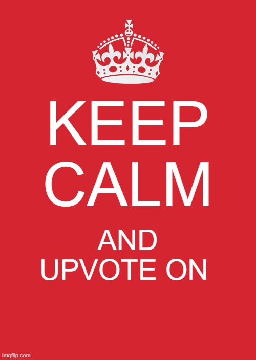 if you laugh at a meme you should upvote, it's just common sense | KEEP CALM; AND UPVOTE ON | image tagged in memes,keep calm and carry on red | made w/ Imgflip meme maker