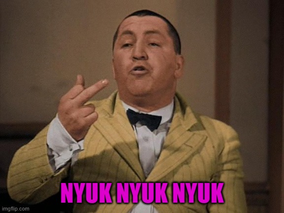 NYUK NYUK NYUK | made w/ Imgflip meme maker