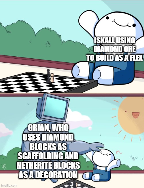 Dibby Dibby Diamonds | ISKALL USING DIAMOND ORE TO BUILD AS A FLEX; GRIAN, WHO USES DIAMOND BLOCKS AS SCAFFOLDING AND NETHERITE BLOCKS AS A DECORATION | image tagged in odd1sout vs computer chess | made w/ Imgflip meme maker