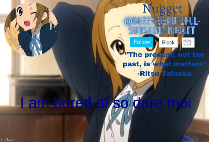 Ritsu Announcment | I am bored af so dare moi | image tagged in ritsu announcment | made w/ Imgflip meme maker