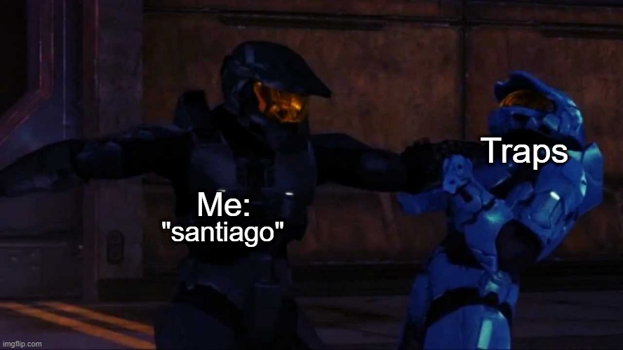 Tex HITTING Church | Traps; Me:; "santiago" | image tagged in tex hitting church | made w/ Imgflip meme maker