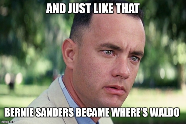 Sanders Mittens | AND JUST LIKE THAT; BERNIE SANDERS BECAME WHERE’S WALDO | image tagged in memes,and just like that | made w/ Imgflip meme maker