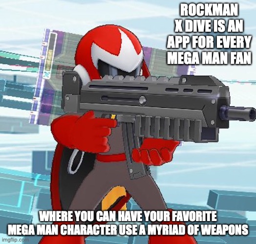 Protoman With Rifle | ROCKMAN X DIVE IS AN APP FOR EVERY MEGA MAN FAN; WHERE YOU CAN HAVE YOUR FAVORITE MEGA MAN CHARACTER USE A MYRIAD OF WEAPONS | image tagged in protoman,megaman,memes,gaming | made w/ Imgflip meme maker